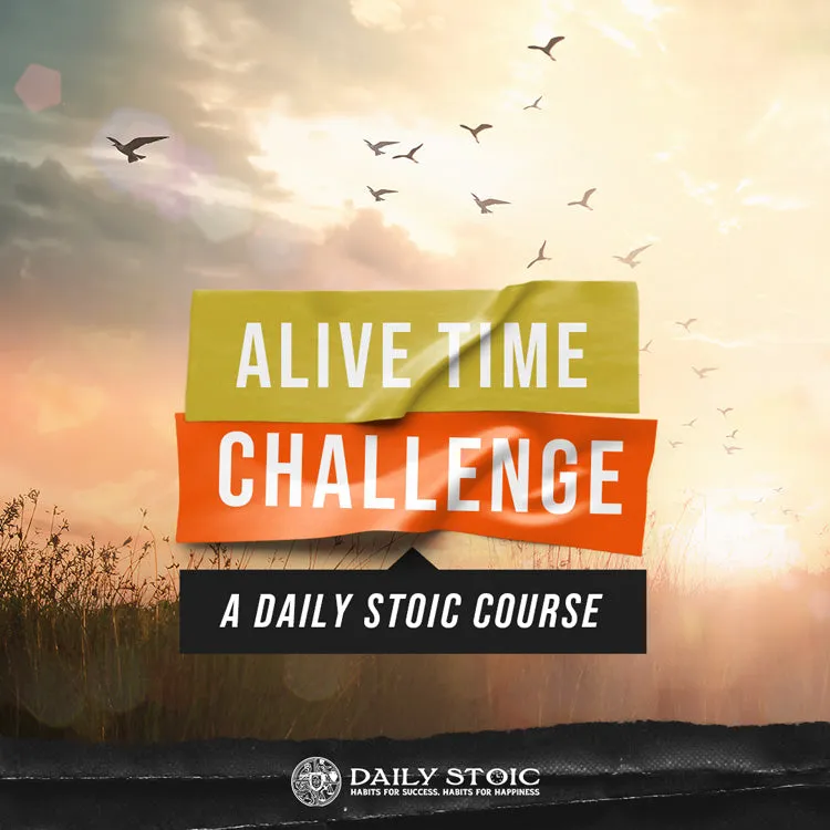 Alive Time Challenge: A Daily Stoic Course