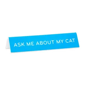 Ask Me About My Cat Desk Sign by The Found